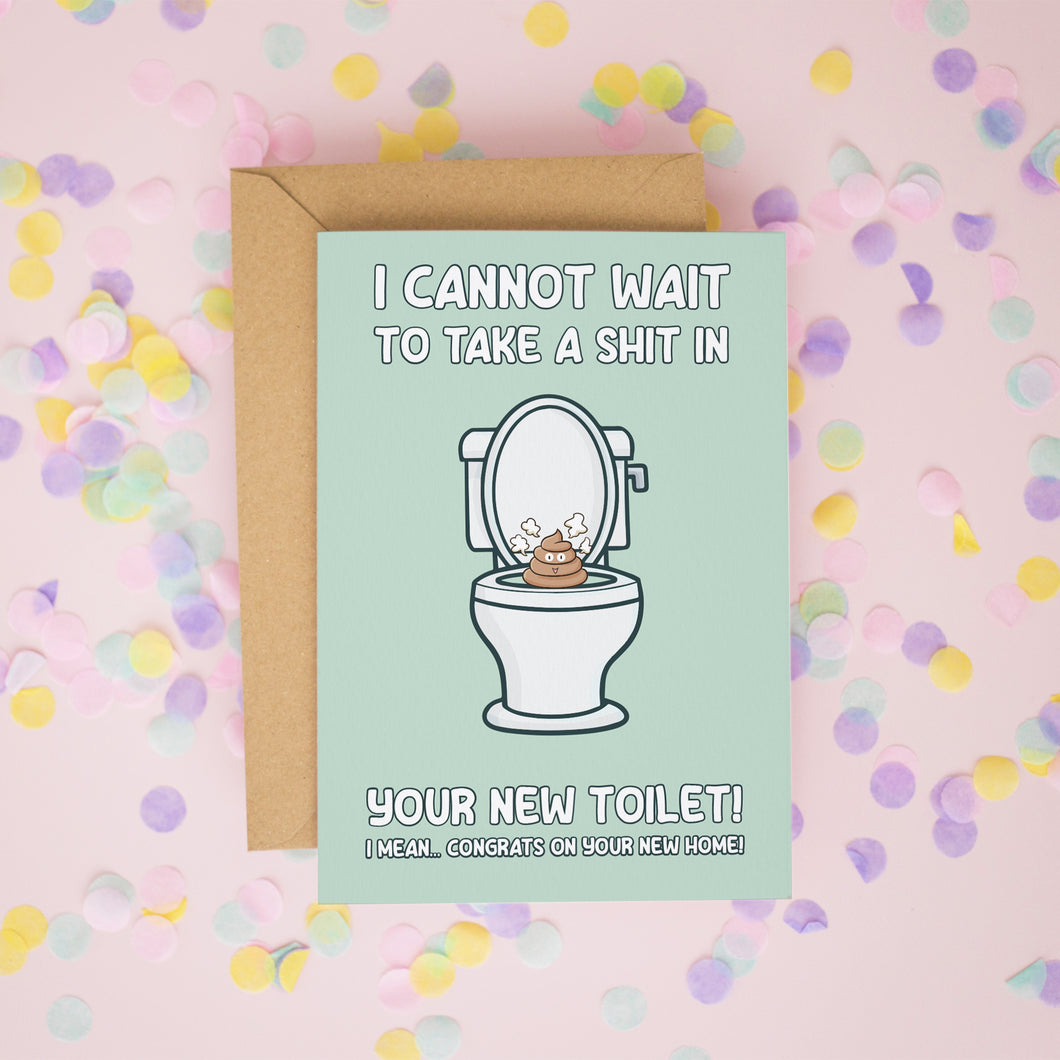 I Can't Wait to Shit In Your New Toilet New Home Card