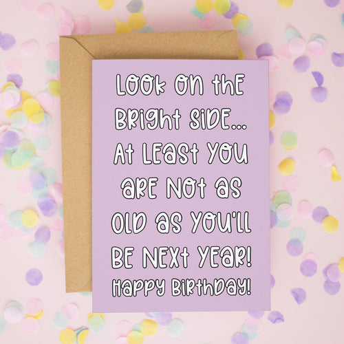 Funny Birthday Card – At Least You're Not as Old as You’ll Be Next Year