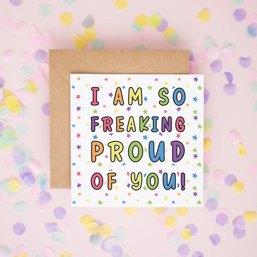 I Am So Freaking Proud Of You Card