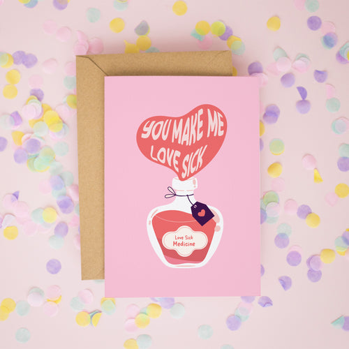 You Make Me Love Sick Card